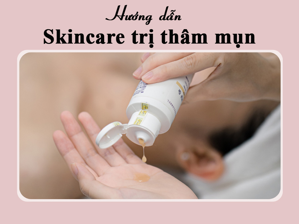 Quy trình skincare trị thâm mụn